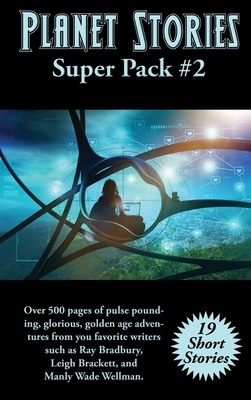 Planet Stories Super Pack #2 by Manly Wade Wellman, Leigh Brackett, Ray Bradbury
