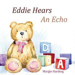 Eddie Hears An Echo by Margie Harding