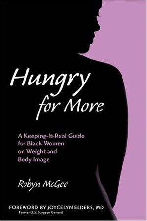 Hungry for More: A Keeping-it-Real Guide for Black Women on Weight and Body Image by Joycelyn Elders, Robyn McGee