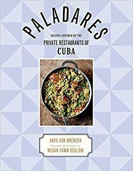 Paladares: Recipes from the Private Restaurants, Home Kitchens, and Streets of Cuba by Anya von Bremzen, Anya von Bremzen, Megan Fawn Schlow
