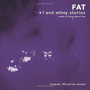 Fat and other stories by Ishmael Houston-Jones