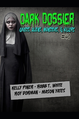 Dark Dossier #40: The Magazine of Ghosts, Aliens, Monsters, & Killers! by Kelly Piner, Mason Yates, Roy Dorman