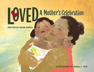 Loved: A Mother's Celebration by Raven Howell