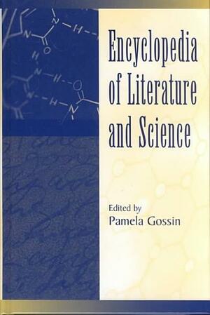 Encyclopedia of Literature and Science by Pamela Gossin