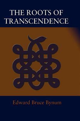 The Roots of Transcendence by Edward Bruce Bynum