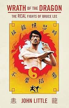 Wrath of the Dragon: The Real Fights of Bruce Lee by John Little, John Little