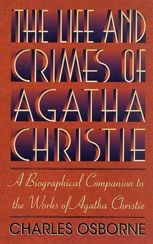 The Life and Crimes of Agatha Christie: A Biographical Companion to the Works of Agatha Christie by Charles Osborne