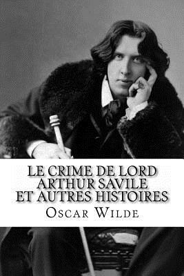 Le Crime de Lord Arthur Savile et autres histoires by Oscar Wilde