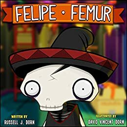 Felipe Femur by Russell J. Dorn
