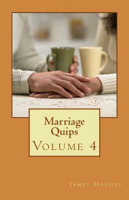 Marriage Quips: Volume 4 by James Hughes
