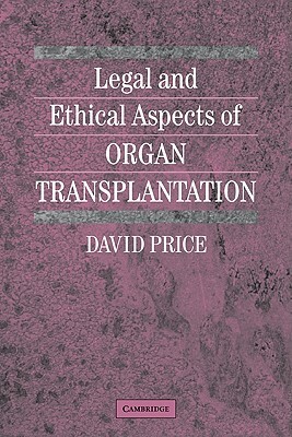 Legal and Ethical Aspects of Organ Transplantation by David Price