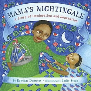 Mama's Nightingale: A Story of Immigration and Separation by Leslie Staub, Edwidge Danticat