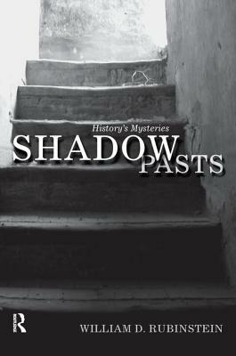 Shadow Pasts: 'amateur Historians' and History's Mysteries by William D. Rubinstein