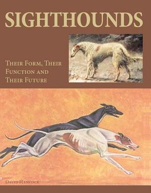 Sighthounds: Their Form, Their Function and Their Future by David Hancock