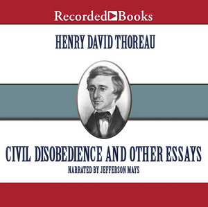 Civil Disobedience and Other Essays (the Collected Essays of Henry David Thoreau) by Henry David Thoreau