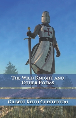 The Wild Knight and Other Poems by G.K. Chesterton