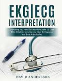 EKG/ECG Interpretation: Everything You Need to Know about the 12-Lead ECG/EKG Interpretation and How to Diagnose and Treat Arrhythmias by M Mastenbjörk, S Meloni, Medical Creations, M D, M D, David Andersson