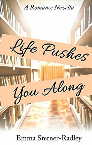 Life Pushes You Along by Emma Sterner-Radley