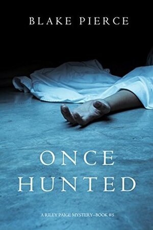 Once Hunted by Blake Pierce