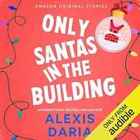 Only Santas in the Building by Alexis Daria