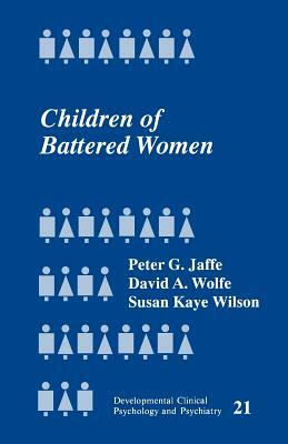 Children of Battered Women by Susan Kaye Wilson, David A. Wolfe, Peter G. Jaffe