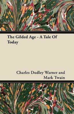 The Gilded Age - A Tale of Today by Mark Twain, Charles Dudley Warner