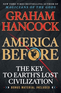 America Before: The Key to Earth's Lost Civilization by Graham Hancock