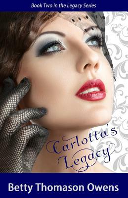 Carlotta's Legacy by Betty Thomason Owens