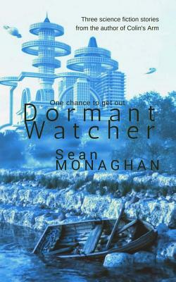 Dormant Watcher: And Other Stories by Sean Monaghan
