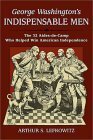 George Washington's Indispensable Men by Arthur S. Lefkowitz