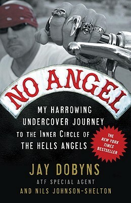 No Angel: My Harrowing Undercover Journey to the Inner Circle of the Hells Angels by Nils Johnson-Shelton, Jay Dobyns