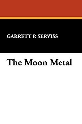 The Moon Metal by Garrett Putman Serviss