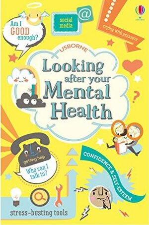 Looking After Your Mental Health by Freya Harrison, Alice James, Nancy Leschnikoff, Louie Stowell