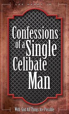 Confessions of a Single Celibate Man by Lee Hardy