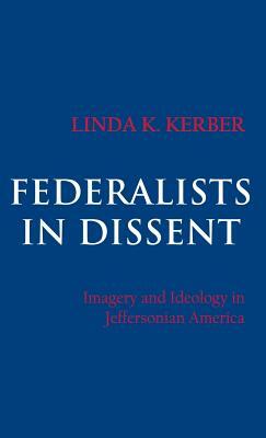 Federalists in Dissent by Linda K. Kerber