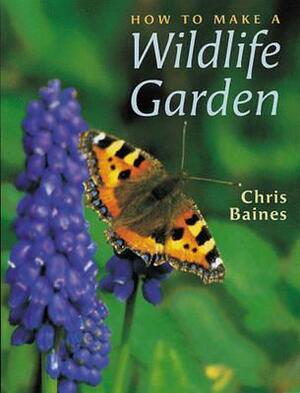 How to Make a Wildlife Garden by Chris Baines