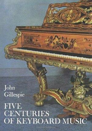 Five Centuries of Keyboard Music by John Gillespie