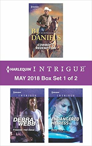 Harlequin Intrigue May 2018 - Box Set 1 of 2: Cowboy's Redemption\\Finding the Edge\\Endangered Heiress by Debra Webb, B.J. Daniels, Barb Han