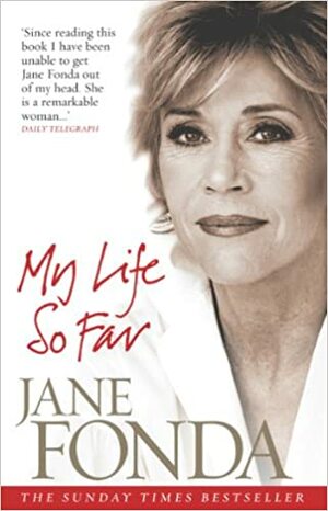 My Life So Far. Jane Fonda by Jane Fonda