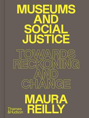Museums and Social Justice by Maura Reilly