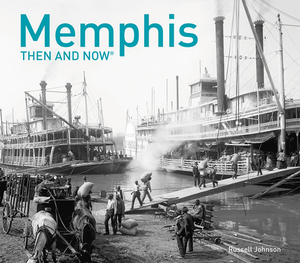 Memphis Then and Now(r) by Russell Johnson