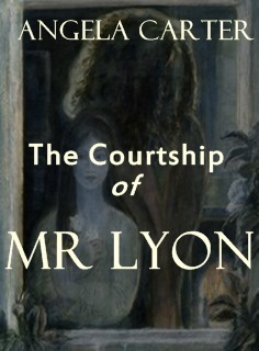 The Courtship of Mr Lyon by Angela Carter