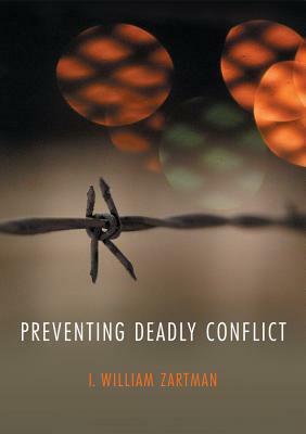 Preventing Deadly Conflict by I. William Zartman