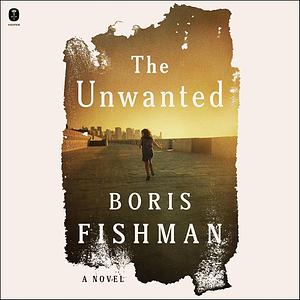 The Unwanted by Boris Fishman