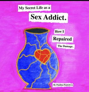 My Secret Life as a Sex Addict by Paulina Pantyleva