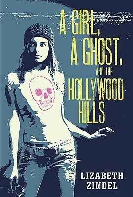 A Girl, a Ghost, and the Hollywood Hills by Lizabeth Zindel