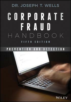 Corporate Fraud Handbook: Prevention and Detection by Joseph T. Wells