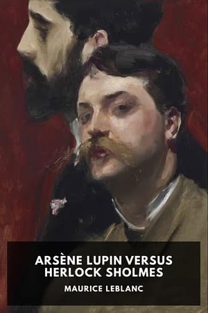 Arsène Lupin Versus Herlock Sholmes by Maurice Leblanc