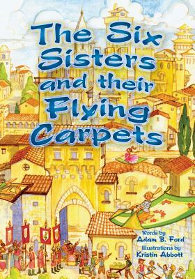 The Six Sisters and Their Flying Carpets by Adam B. Ford