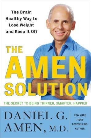 The Amen Solution: The Brain Healthy Way to Lose Weight and Keep It Off by Daniel G. Amen